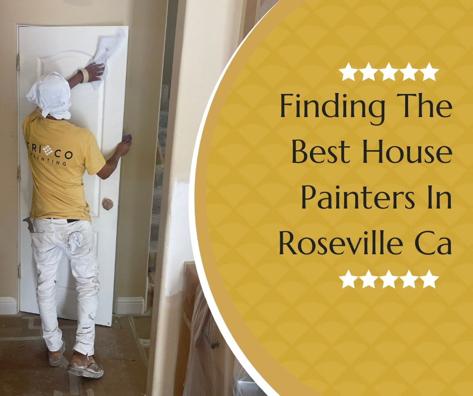 The Ultimate Guide To Finding The Best House Painters In Roseville, CA 